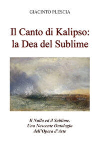 Il canto di Kalipso la dea del sublime. Il nulla ed il sublime. Una nascente ontologia dell'opera d'arte