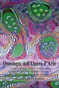 Giacinto Plescia: Ontologia dell'opera d'arte. Il bello tra nodi, nastri e singolarità per una morfogenesi topologica dell'arte